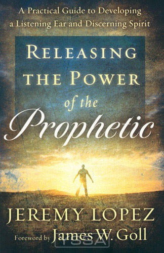 Releasing the Power of the Prophetic: